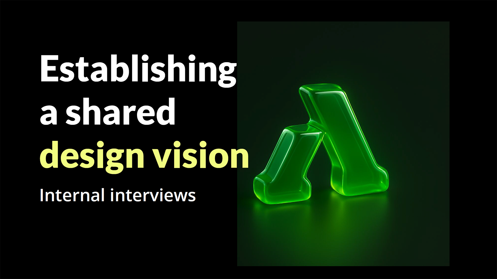 Establishing a shared design vision – Internal interviews